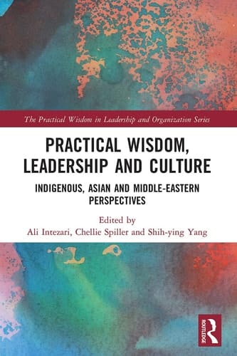 Practical Wisdom, Leadership and Culture Indigenous, Asian and Middle-Eastern Perspectives