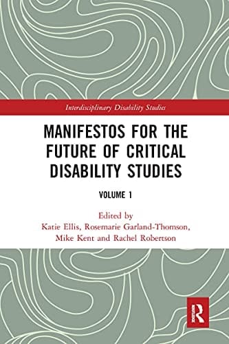 Manifestos for the Future of Critical Disability Studies Volume 1