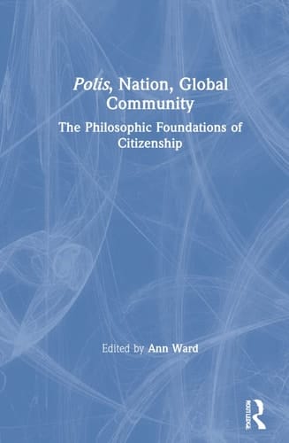 Polis, Nation, Global Community The Philosophic Foundations of Citizenship
