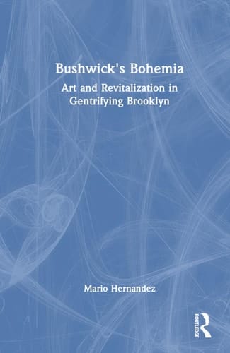 Bushwick's Bohemia Art and Revitalization in Gentrifying Brooklyn