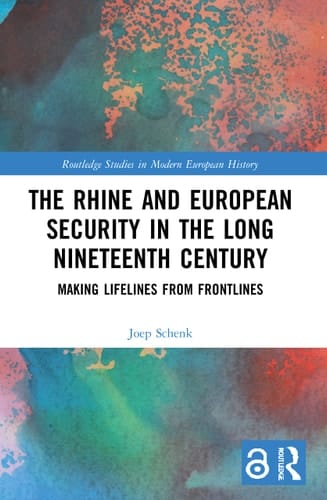 The Rhine and European Security in the Long Nineteenth Century Making Lifelines from Frontlines