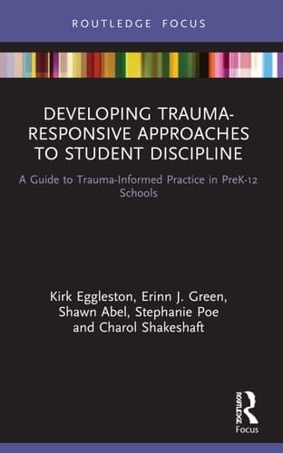 Developing Trauma-Responsive Approaches to Student Discipline A Guide to Trauma-Informed Practice in PreK-12 Schools