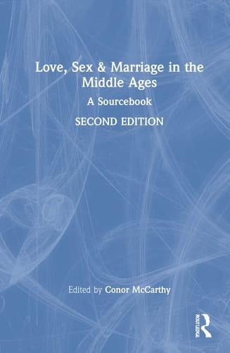 Love, Sex and Marriage in the Middle Ages A Sourcebook