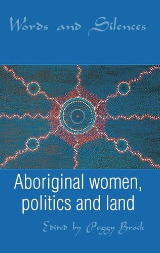 Words and Silences Aboriginal Women, Politics and Land