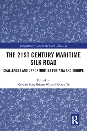 The 21st Century Maritime Silk Road Challenges and Opportunities for Asia and Europe