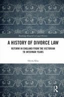 A History of Divorce Law Reform in England from the Victorian to Interwar Years