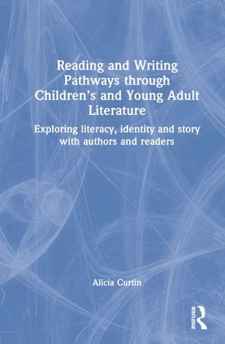 Reading and Writing Pathways Through Children's and Young Adult Literature Exploring Literacy, Identity and Story with Authors and Readers