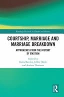 Courtship, Marriage and Marriage Breakdown Approaches from the History of Emotion