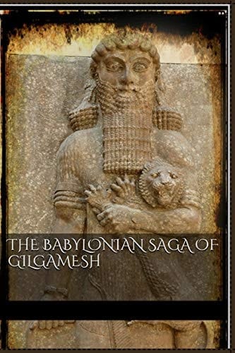 The Babylonian Saga of Gilgamesh