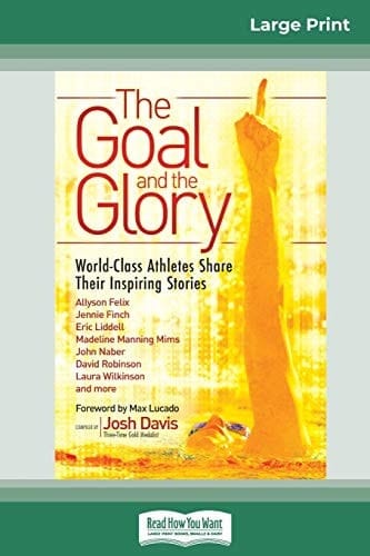 The Goal and the Glory Christian Athletes Share Their Inspiring Stories (16pt Large Print Edition)