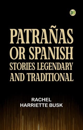 Patrañas: or Spanish Stories, Legendary and Traditional
