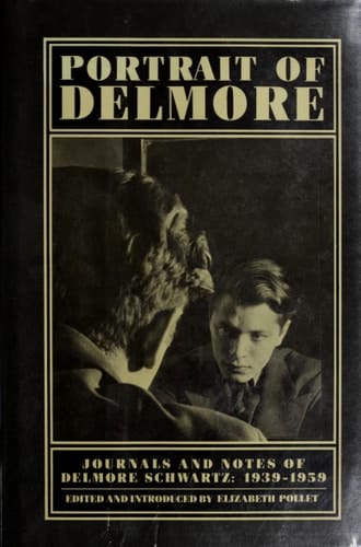 Portrait of Delmore Journals and Notes of Delmore Schwartz, 1939-1959