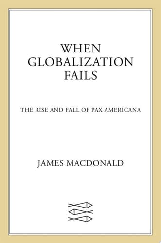 When Globalization Fails The Rise and Fall of Pax Americana