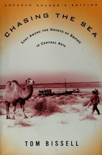 Chasing the Sea Being a Narrative of a Journey Through Uzbekistan, Including Descriptions of Life Therein, Culminating with an Arrival at the Aral Sea, the World's Worst Man-made Ecological Catastrophe, in One Volume
