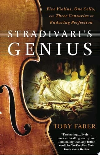 Stradivari's Genius Five Violins, One Cello, and Three Centuries of Enduring Perfection