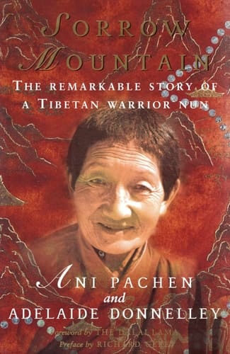 Sorrow Mountain The Journey of a Tibetan Warrior Nun