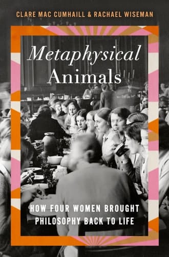 Metaphysical Animals How Four Women Brought Philosophy Back to Life