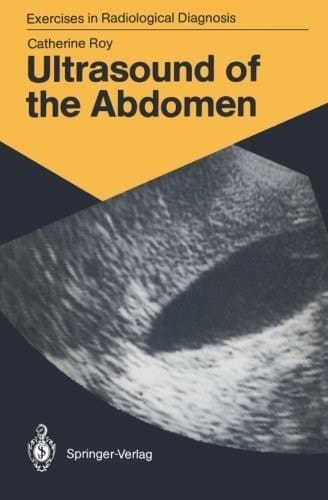 Ultrasound of the Abdomen 114 Radiological Exercises for Students and Practitioners