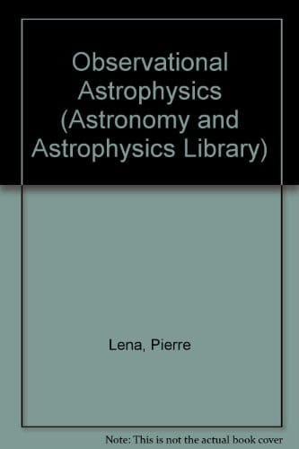 Observational Astrophysics (Astronomy and Astrophysics Library)