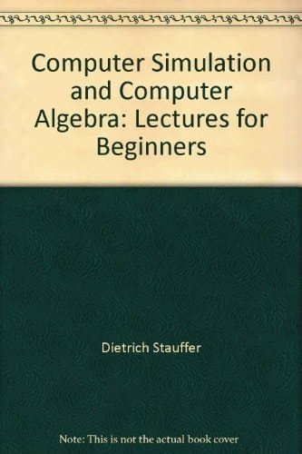 Computer Simulation and Computer Algebra Lectures for Beginners