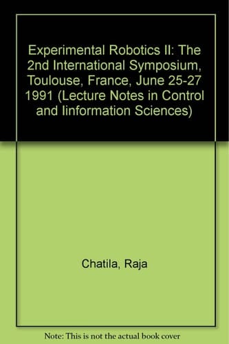 Experimental Robotics II: The 2nd International Symposium, Toulouse, France, June 25-27 1991 (Lecture Notes in Control & Information Sciences)