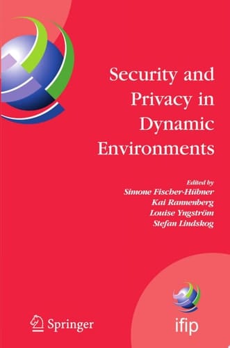 Security and Privacy in Dynamic Environments Proceedings of the IFIP TC-11 21st International Information Security Conference (SEC 2006), 22-24 May 2006, Karlstad, Sweden