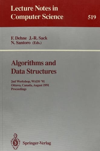 Algorithms and Data Structures: 2nd Workshop Wads '91, Ottawa, Canada, Aug 14-16 1991 (Lecture Notes in Computer Science)