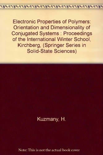 Electronic Properties of Polymers: Orientation and Dimensionality of Conjugated Systems : Proceedings of the International Winter School, Kirchberg, (Springer Series in Solid-state Sciences)