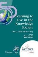 Learning to Live in the Knowledge Society IFIP 20th World Computer Congress, IFIP TC 3 ED-L2L Conference, September 7-10, 2008, Milano, Italy