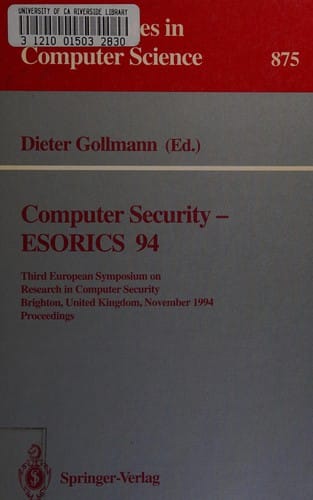 Computer Security: Esorics 94 : Third European Symposium on Research in Computer Security, Brighton, United Kingdom, November 7-9, 1994: Proceedings (Lecture Notes in Computer Science)