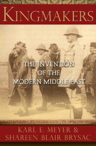 Kingmakers: the invention of the modern Middle East