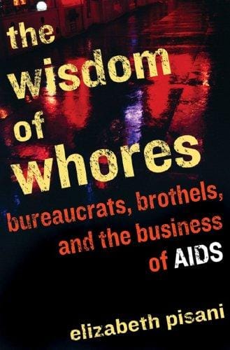 wisdom of whores: bureaucrats, brothels, and the business of AIDS