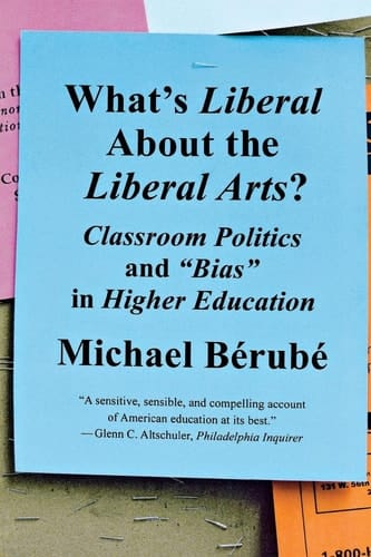 What's Liberal about the Liberal Arts? Classroom Politics and "bias" in Higher Education