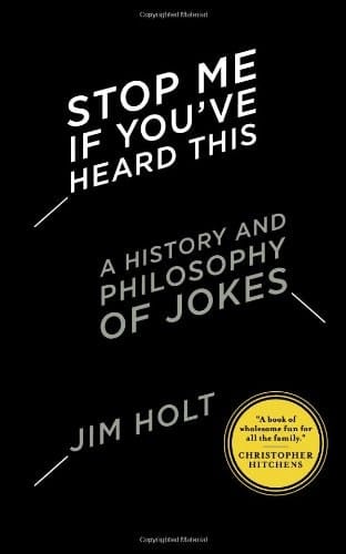 Stop Me If You've Heard This A History and Philosophy of Jokes
