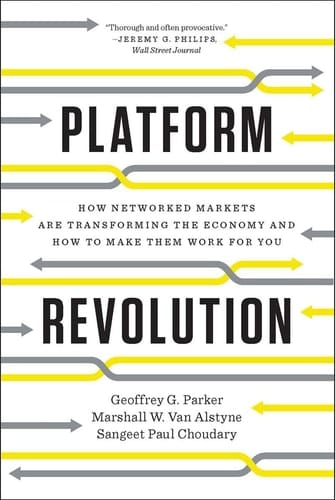 Platform Revolution How Networked Markets are Trasnforming the Economy - and How to Make Them Work For You