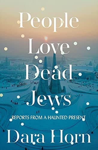 People Love Dead Jews Reports from a Haunted Present