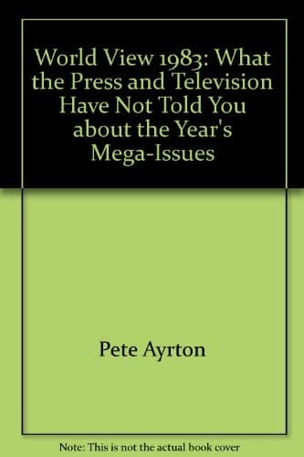 World View 1983 What the Press and Television Have Not Told You about the Year's Mega-Issues