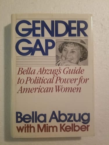 The Gender Gap: Bella Abzug's Guide to Political Power for American Women