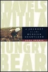 Travels With a Hungry Bear: A Journey to the Russian Heartland