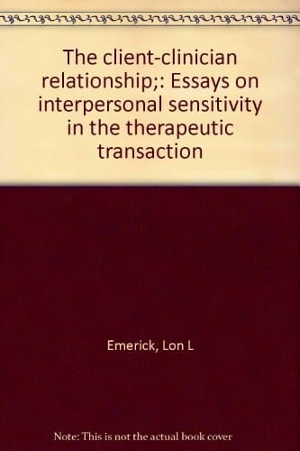 The client-clinician relationship;: Essays on interpersonal sensitivity in the therapeutic transaction