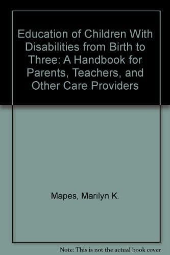 Education of Children with Disabilities from Birth to Three A Handbook for Parents, Teachers, and Other Care Providers