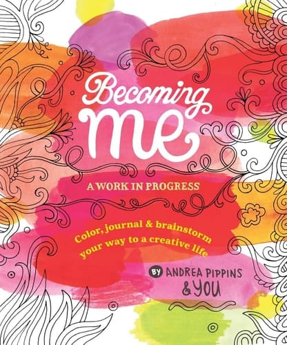 Becoming Me: A Work in Progress Color, Journal & Brainstorm Your Way to a Creative Life