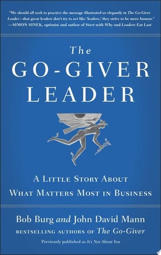 The Go-Giver Leader A Little Story About What Matters Most in Business (Go-Giver, Book 2)
