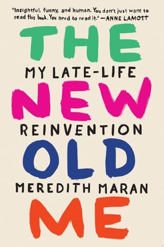 The New Old Me My Late-Life Reinvention