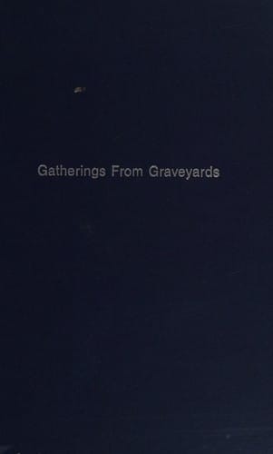 Gatherings from Graveyards Particularly Those of London: With a Concise History of the Modes of Interment Among Different Nations, from the Earliest (Literature of Death and Dying)