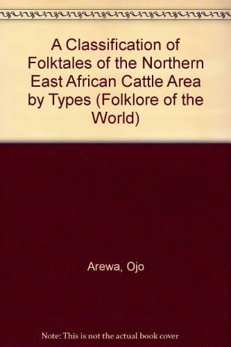 A Classification of Folktales of the Northern East African Cattle Area by Types (Folklore of the World)