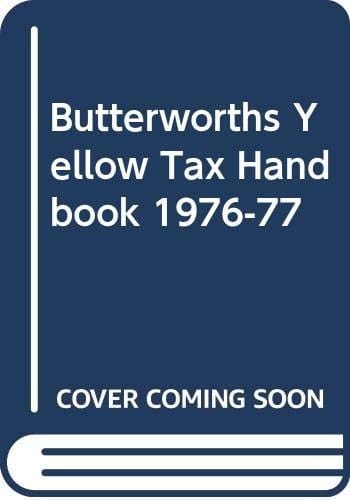 Butterworths Yellow Tax Handbook Setting Out the Amended Text of the Income Tax Acts, Corporation Tax Acts and Enactments Relating to Capital Gains Tax