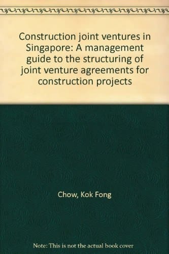 Construction joint ventures in Singapore: A management guide to the structuring of joint venture agreements for construction projects