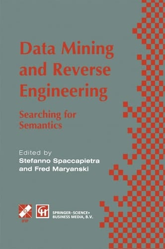 Data Mining and Reverse Engineering Searching for semantics. IFIP TC2 WG2.6 IFIP Seventh Conference on Database Semantics (DS-7) 7–10 October 1997, Leysin, Switzerland