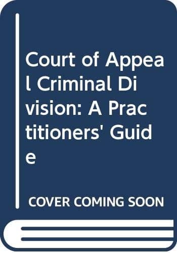 Court of Appeal Criminal Division A Practitioner's Guide